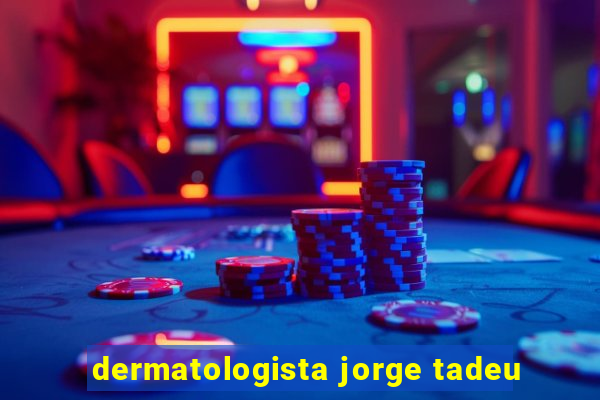 dermatologista jorge tadeu