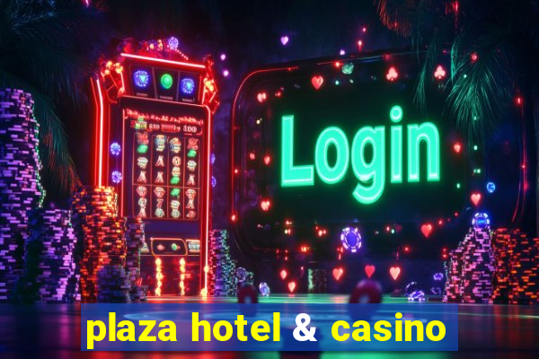 plaza hotel & casino