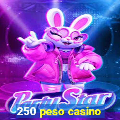 250 peso casino