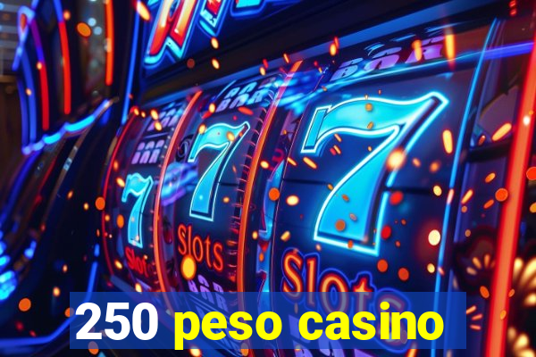 250 peso casino