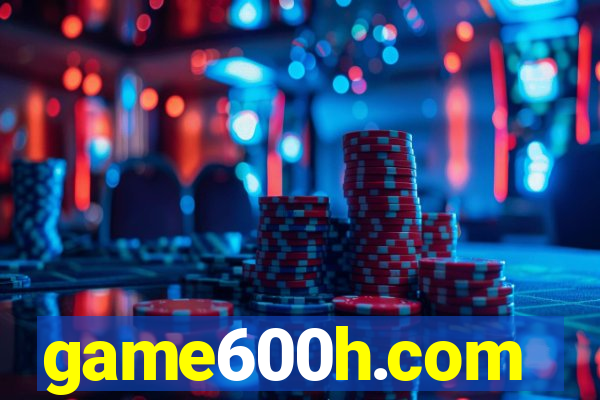 game600h.com