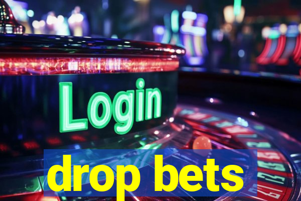 drop bets