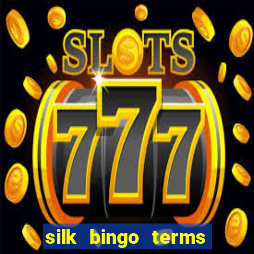 silk bingo terms and conditions