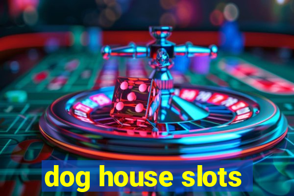 dog house slots