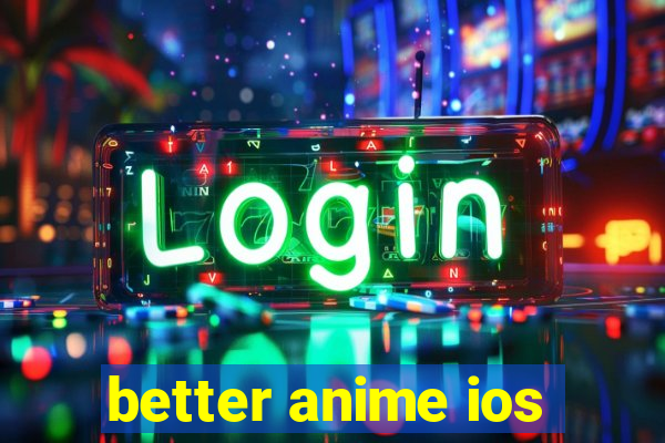 better anime ios