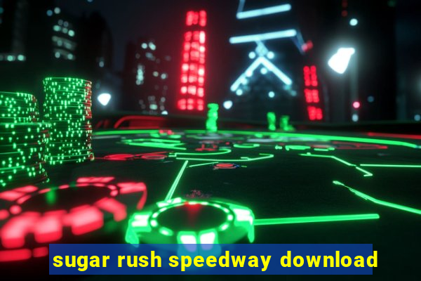 sugar rush speedway download