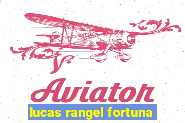 lucas rangel fortuna