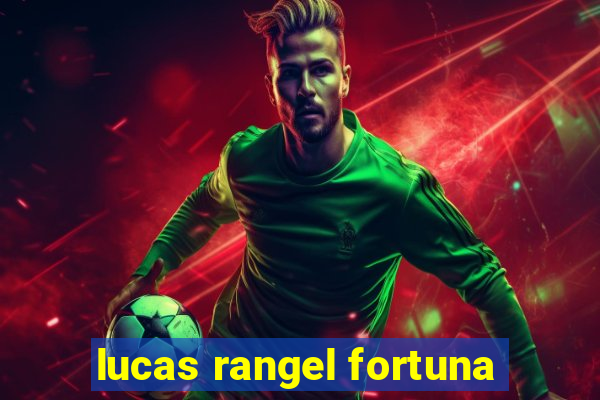 lucas rangel fortuna