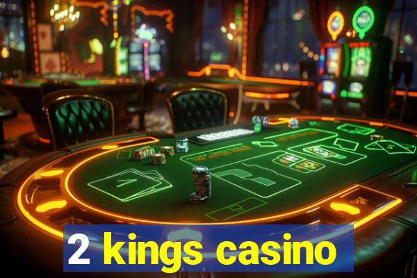 2 kings casino