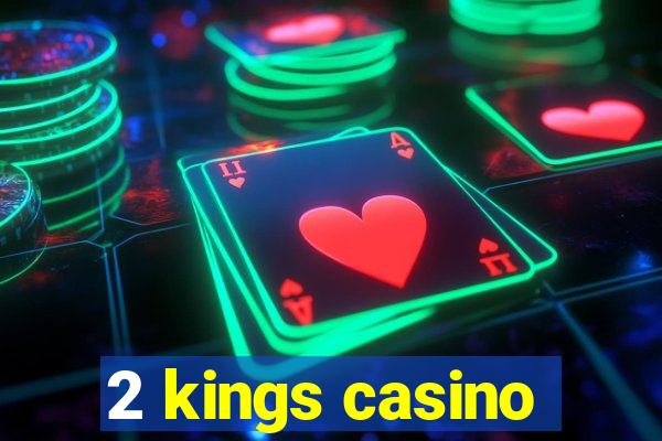 2 kings casino