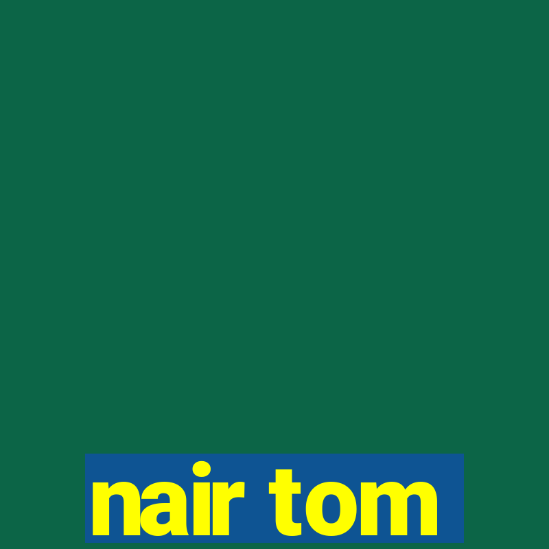 nair tom