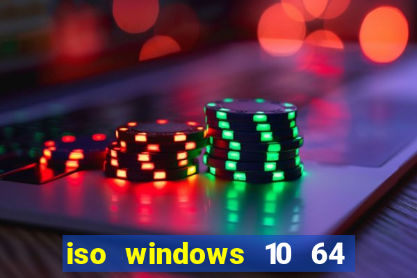 iso windows 10 64 bits download