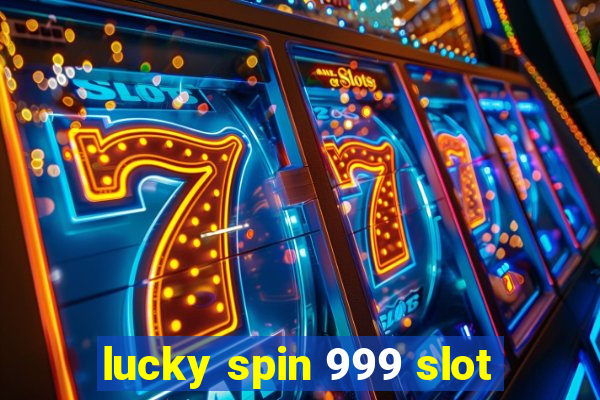 lucky spin 999 slot