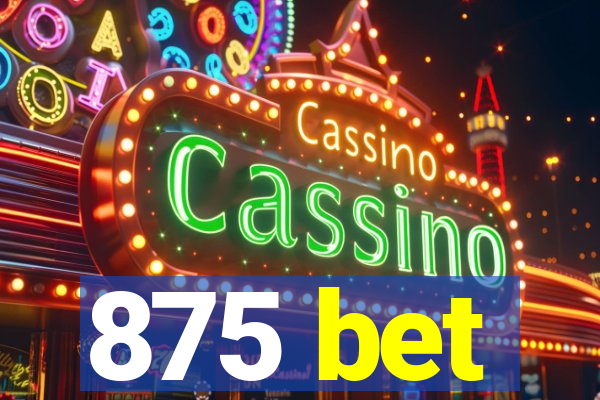 875 bet