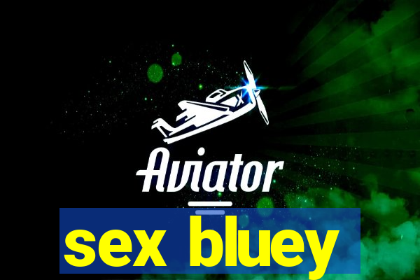 sex bluey