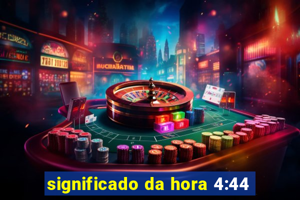 significado da hora 4:44