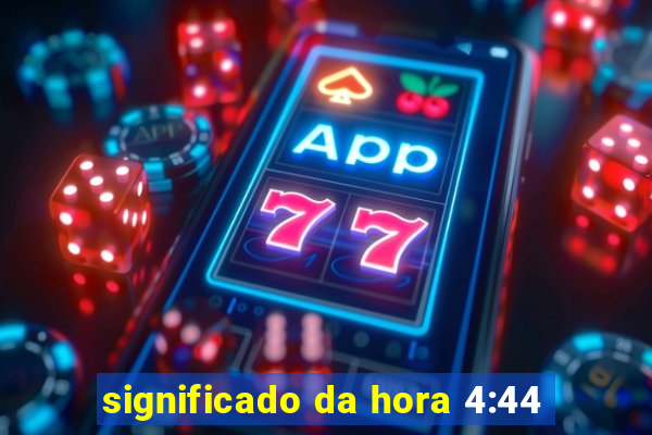 significado da hora 4:44