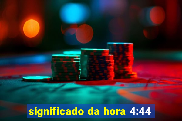 significado da hora 4:44