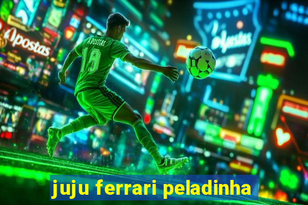 juju ferrari peladinha