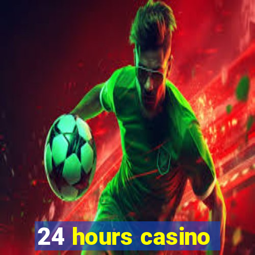 24 hours casino