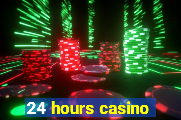 24 hours casino