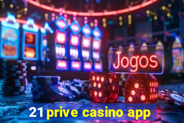 21 prive casino app