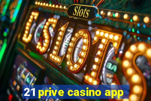 21 prive casino app