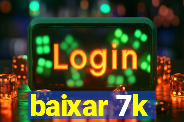 baixar 7k