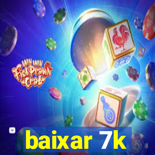 baixar 7k