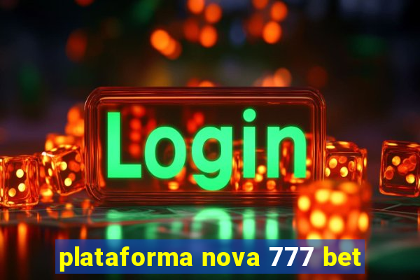 plataforma nova 777 bet