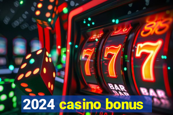 2024 casino bonus