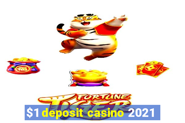 $1 deposit casino 2021