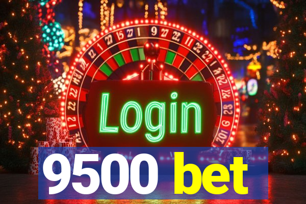 9500 bet