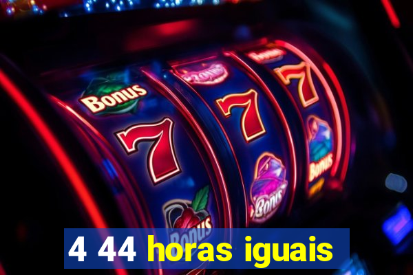 4 44 horas iguais