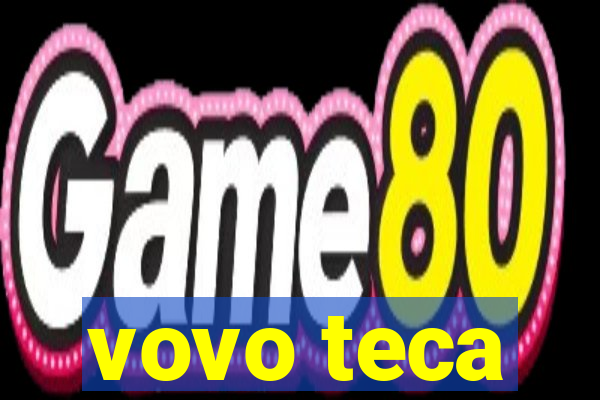 vovo teca