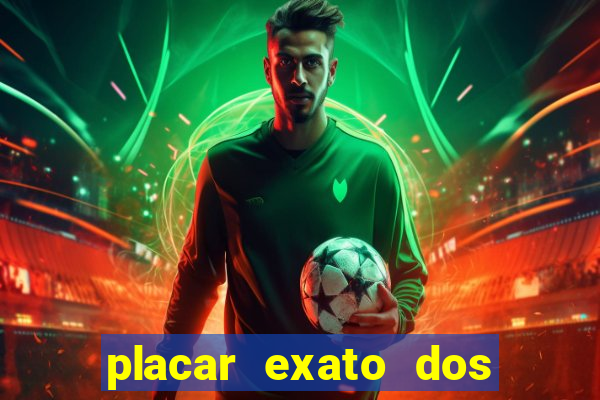 placar exato dos jogos de hoje