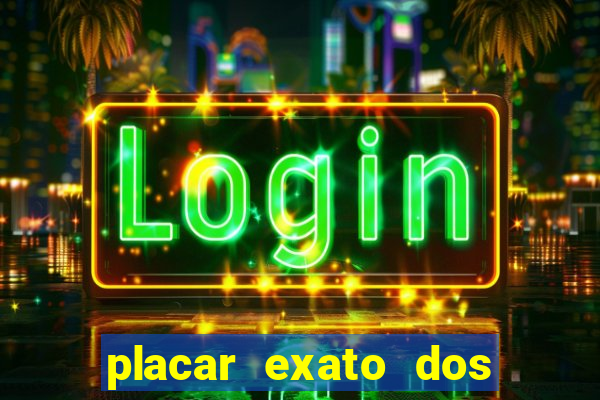 placar exato dos jogos de hoje