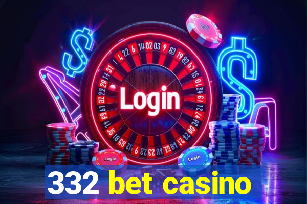 332 bet casino