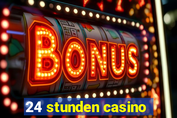 24 stunden casino