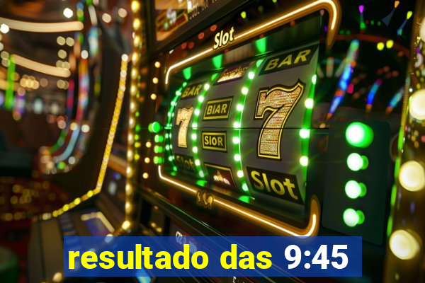 resultado das 9:45