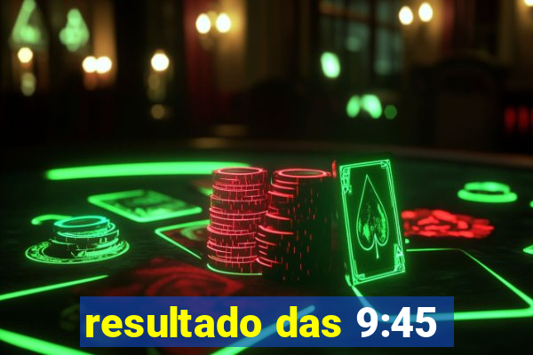 resultado das 9:45