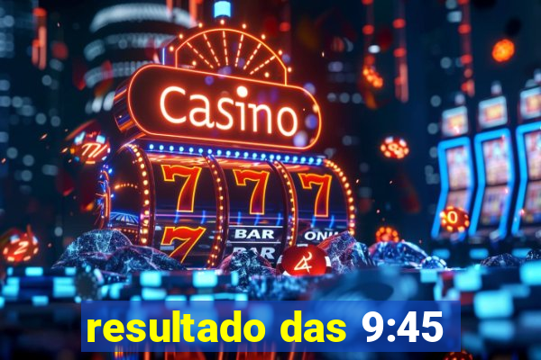 resultado das 9:45