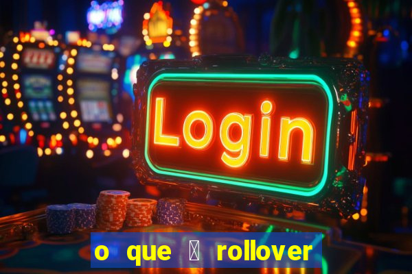 o que 茅 rollover no jogo