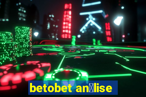 betobet an谩lise