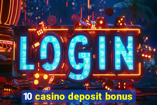 10 casino deposit bonus