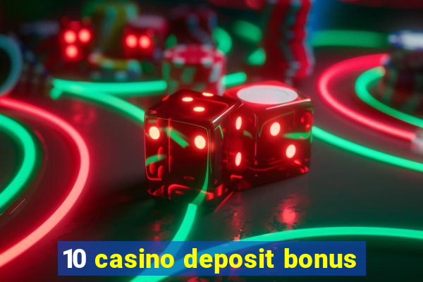 10 casino deposit bonus