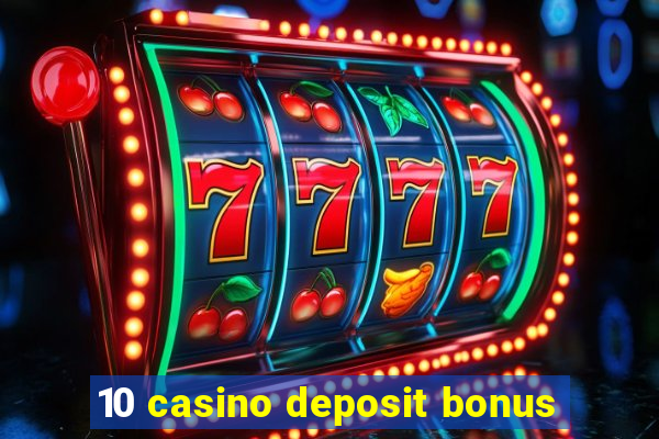 10 casino deposit bonus