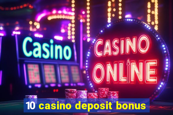 10 casino deposit bonus