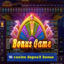 10 casino deposit bonus