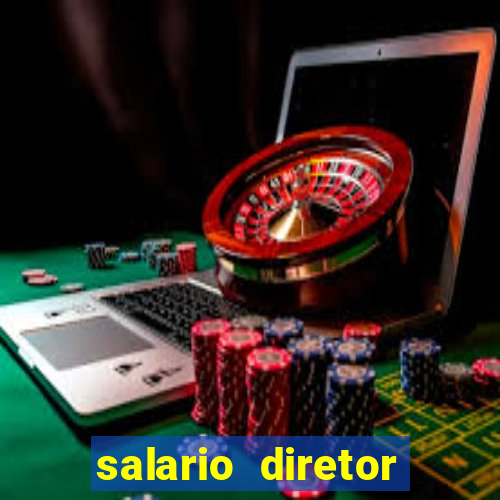 salario diretor escola estadual